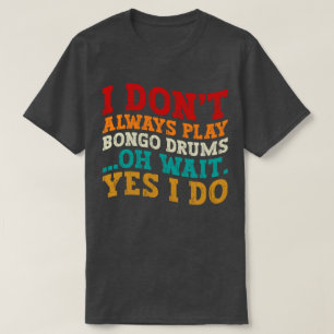 Jag spelar inte alltid Bongo Drums. T Shirt