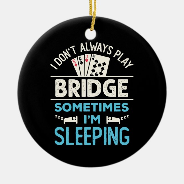 Jag spelar inte alltid Bridge Funny Player Card-sp Julgransprydnad Keramik (Framsidan)