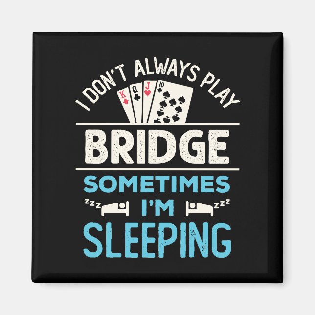 Jag spelar inte alltid Bridge Funny Player Card-sp Magnet (Framsidan)