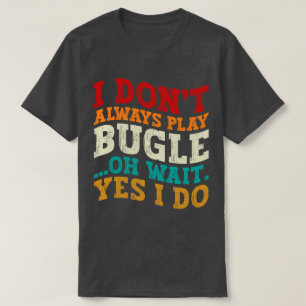 Jag spelar inte alltid Bugle.. Vänta, jag gör Humo T Shirt