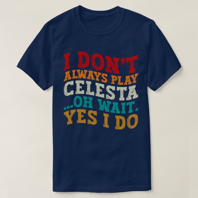 Jag spelar inte alltid Celesta.. Vänta tills jag g T Shirt (Design framsida)
