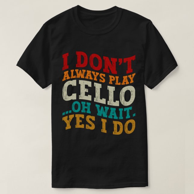 Jag spelar inte alltid Cello. Vänta.. T Shirt (Design framsida)