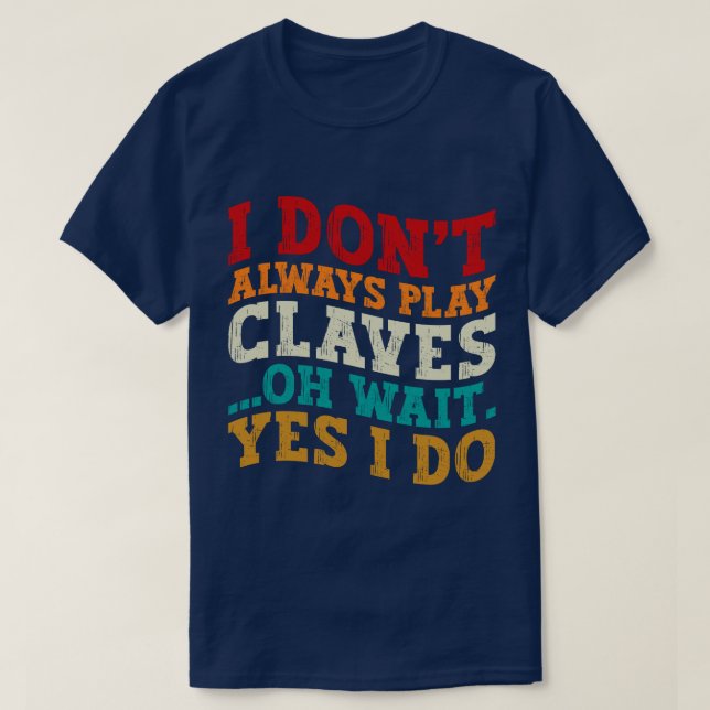 Jag spelar inte alltid Claves... Vänta, jag gör de T Shirt (Design framsida)