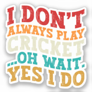 Jag spelar inte alltid Cricket. Vänta.. Klistermärken