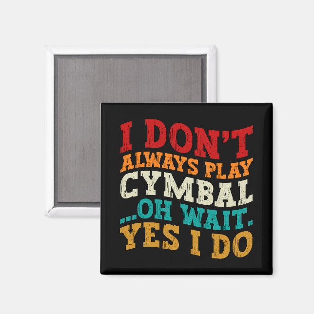 Jag spelar inte alltid Cymbal... Vänta... Jag gör  Magnet (Front/Back)