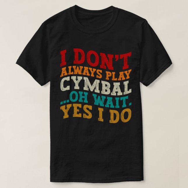 Jag spelar inte alltid Cymbal... Vänta... Jag gör  T Shirt (Design framsida)