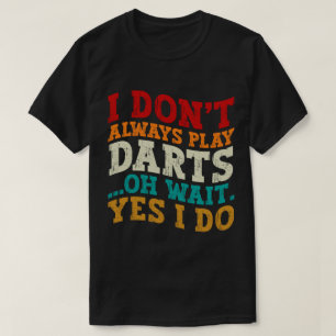 Jag spelar inte alltid Darts Sports Älskare Humor- T Shirt