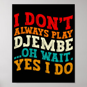 Jag Spelar Inte Alltid Djembe Oh Vänta Ja Gör Det Poster