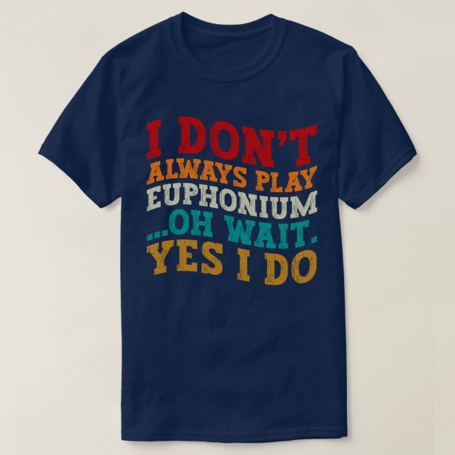 Jag spelar inte alltid Euphonium.. T Shirt (Design framsida)