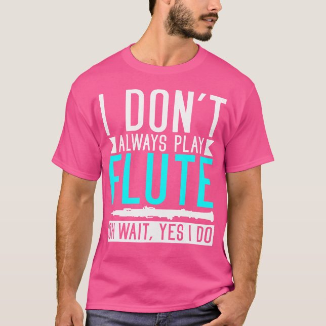 Jag spelar inte alltid Flute... Vänta, jag gör ju  T Shirt (Framsida)