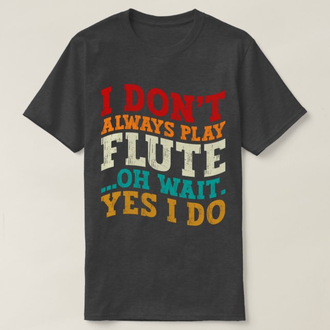 Jag spelar inte alltid Flute. Vänta.. T Shirt (Design framsida)