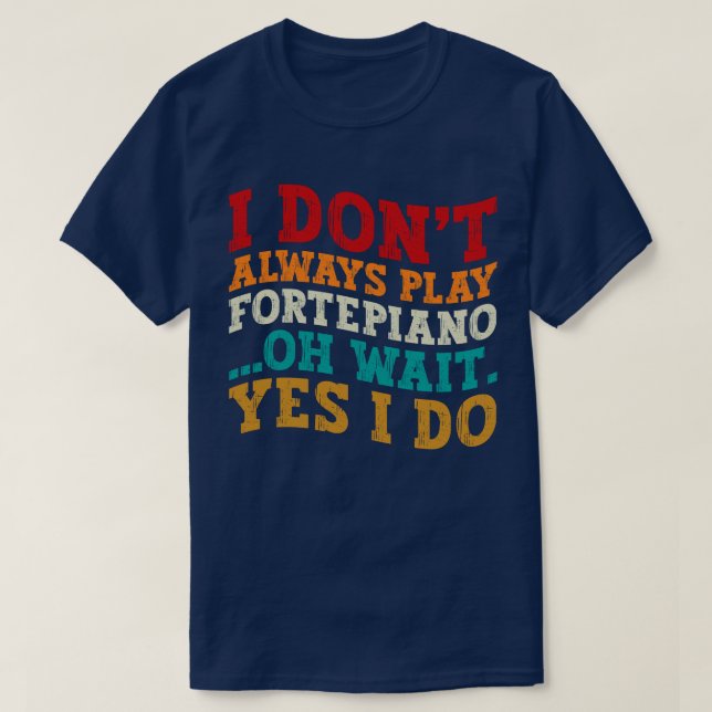 Jag spelar inte alltid Fortepiano.. T Shirt (Design framsida)
