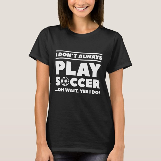 Jag spelar inte alltid fotboll t shirt (Framsida)