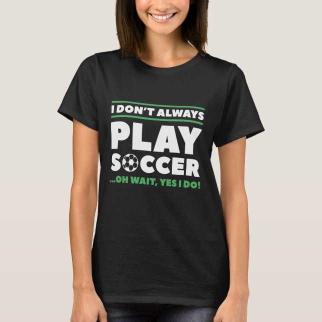 Jag spelar inte alltid fotboll t shirt (Framsida)