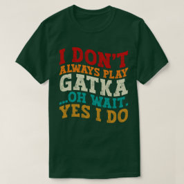 Jag spelar inte alltid Gatka.. Vänta tills jag käm T Shirt