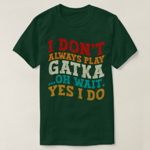 Jag spelar inte alltid Gatka.. Vänta tills jag käm T Shirt