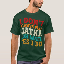 Jag spelar inte alltid Gatka.. Vänta tills jag käm T Shirt