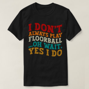 Jag spelar inte alltid golvboll. t shirt