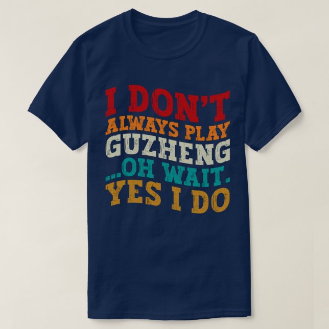 Jag spelar inte alltid Guzheng. Vänta tills jag gö T Shirt (Design framsida)