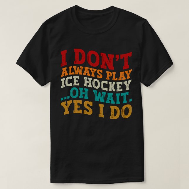 Jag spelar inte alltid Ice Hockey. T Shirt (Design framsida)