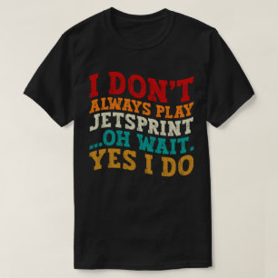 Jag spelar inte alltid Jetsprint.. T Shirt
