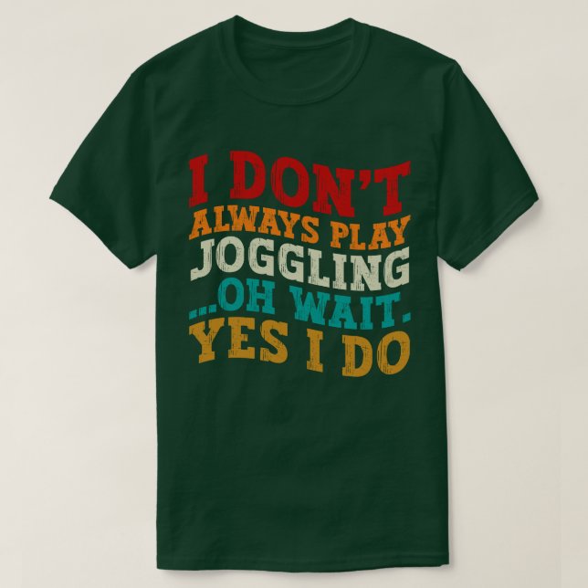 Jag spelar inte alltid Joggling. Vänta, jag gör Co T Shirt (Design framsida)