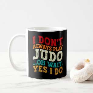Jag spelar inte alltid judo. Oj, vänta, det gör ja Kaffemugg