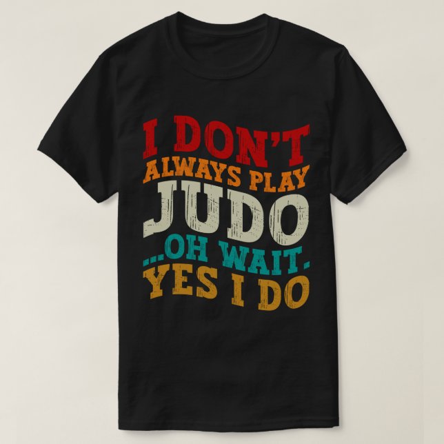 Jag spelar inte alltid Judo. Vänta tills jag träna T Shirt (Design framsida)