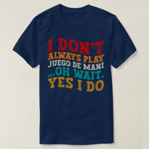 Jag spelar inte alltid Juego de maní. T Shirt