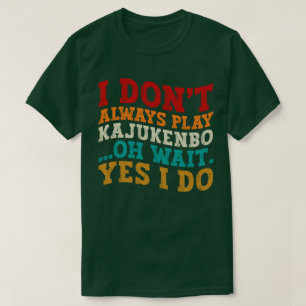Jag spelar inte alltid Kajukenbo. Vänta.. T Shirt
