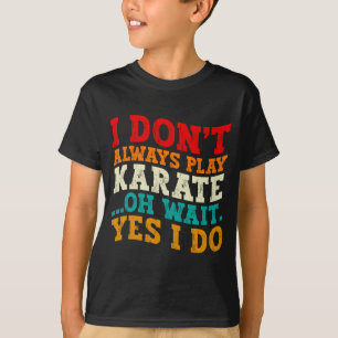 Jag spelar inte alltid karate, Oj vänta, jo det gö T Shirt