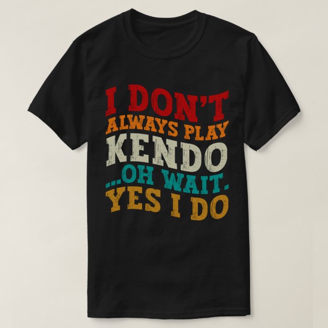 Jag spelar inte alltid Kendo.. Vänta tills jag käm T Shirt (Design framsida)
