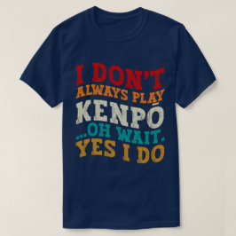 Jag spelar inte alltid Kenpō. T Shirt