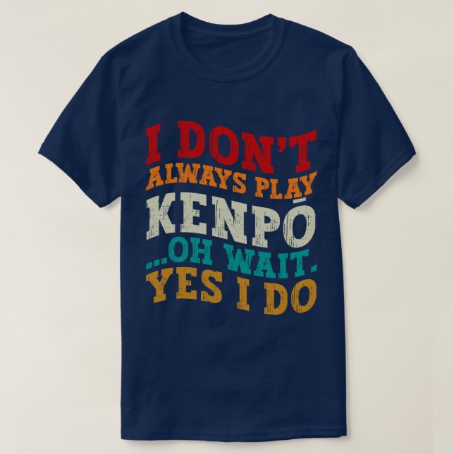 Jag spelar inte alltid Kenpō. T Shirt (Design framsida)