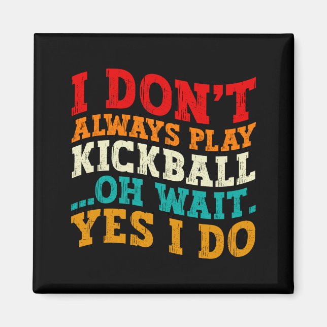 Jag Spelar Inte Alltid Kickball Oh Vänta Ja Gör De Magnet (Framsidan)