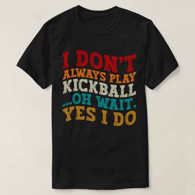 Jag spelar inte alltid Kickball. Vänta tills jag g T Shirt (Design framsida)