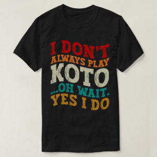 Jag spelar inte alltid Koto, vänta tills jag kämpa T Shirt