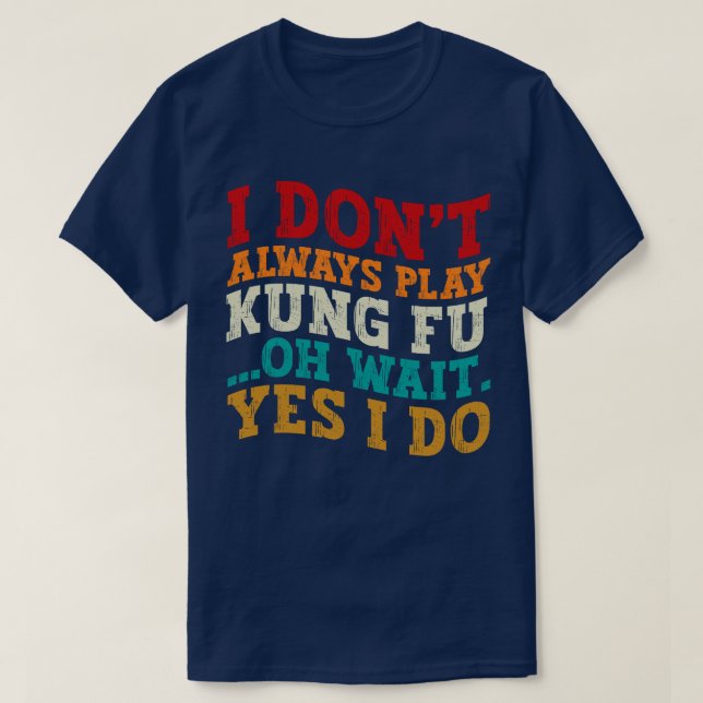 Jag spelar inte alltid Kung fu. Vänta tills jag tr T Shirt (Design framsida)