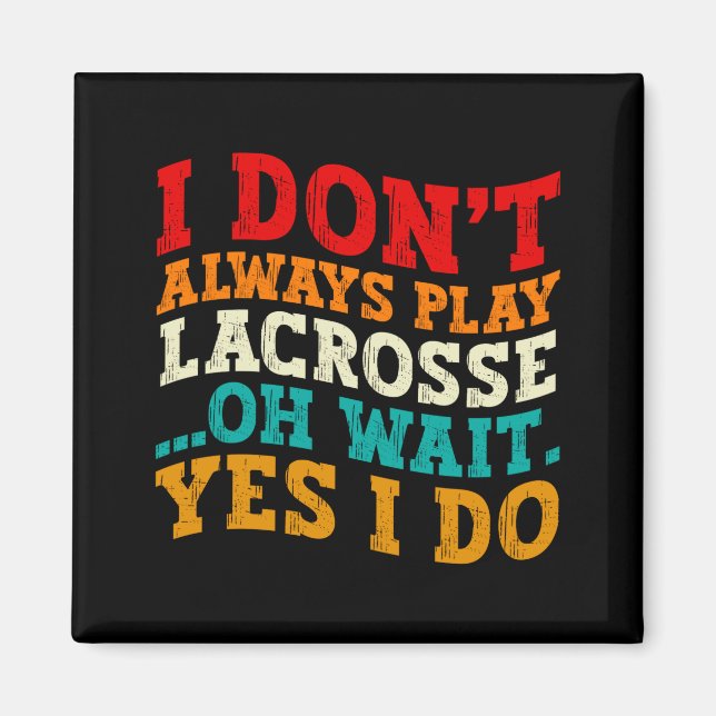 Jag Spelar Inte Alltid Lacrosse Oh Vänta Ja Gör De Magnet (Framsidan)