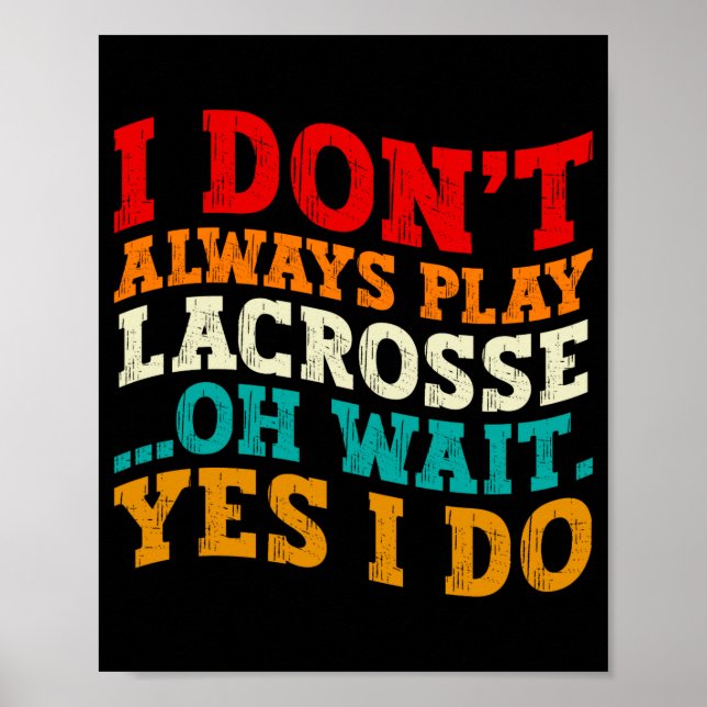 Jag Spelar Inte Alltid Lacrosse Oh Vänta Ja Gör De Poster (Framsidan)