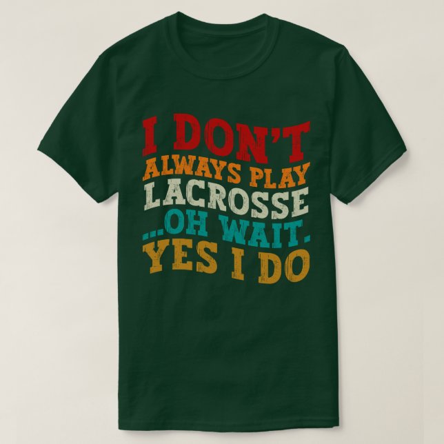 Jag spelar inte alltid Lacrosse. Vänta, jag gör Co T Shirt (Design framsida)