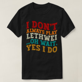 Jag spelar inte alltid lethwei... Vänta, jag gör d T Shirt