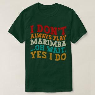 Jag spelar inte alltid Marimba, vänta tills jag gö T Shirt