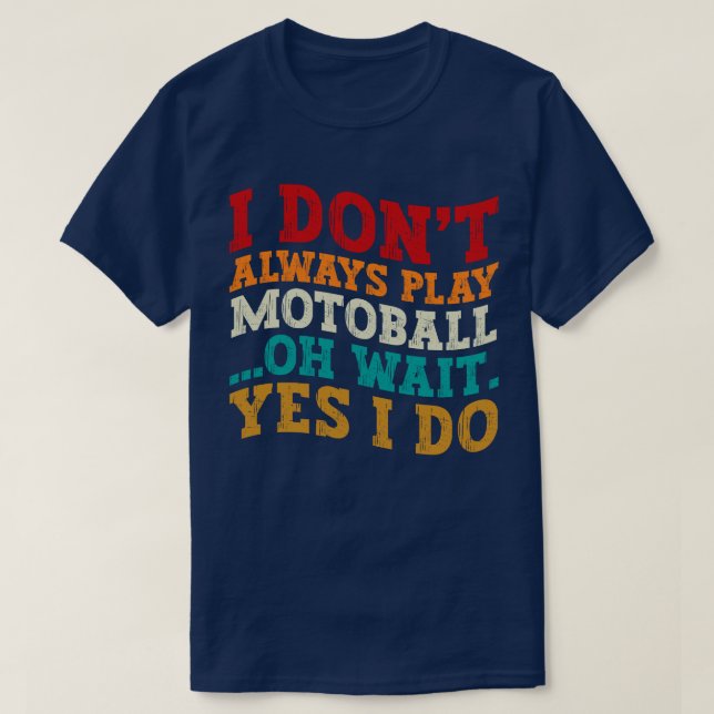 Jag spelar inte alltid Motoball. Vänta tills jag g T Shirt (Design framsida)