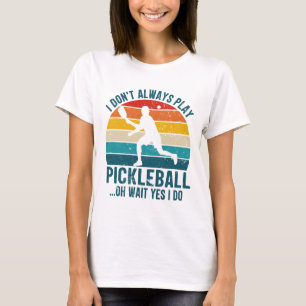 Jag Spelar Inte Alltid Pickleball Oh Vänta Ja Det T Shirt