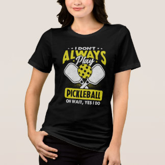 Jag Spelar Inte Alltid Pickleball Oh Vänta Ja Jag T Shirt