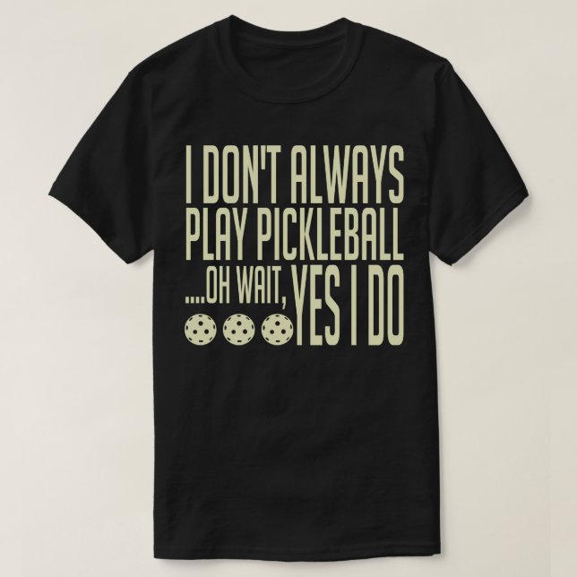 Jag spelar inte alltid Pickleball. T Shirt (Design framsida)