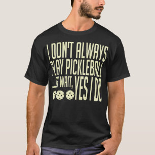 Jag spelar inte alltid Pickleball. T Shirt