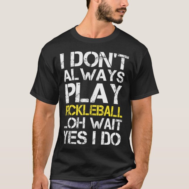 Jag spelar inte alltid Pickleball. T Shirt (Framsida)
