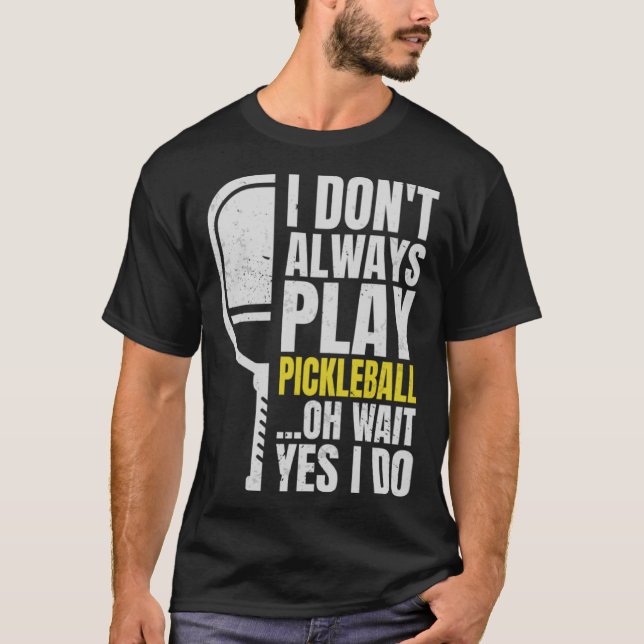 Jag spelar inte alltid Pickleball. T Shirt (Framsida)